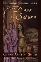 The Collected Fantasies of Clark Ashton Smith Volume 2: The Door To Saturn: The Collected Fantasies, Vol. 2