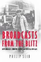 Broadcasts from the Blitz: How Edward R. Murrow Helped Lead America Into War
