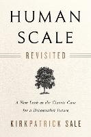 Human Scale Revisited: A New Look at the Classic Case for a Decentralist Future