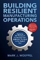 Building Resilient Manufacturing Operations: Applying the Theory of Constraints from Goldratt’s the Goal in the Digital Age