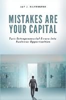 Mistakes Are Your Capital: Turn Entrepreneurial Errors Into Business Opportunities