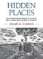 Hidden Places: Maine Writers on Coastal Villages, Mill Towns, and the North Country