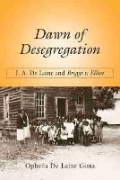 Dawn of Desegregation: J. a. De Laine and Briggs V. Elliott
