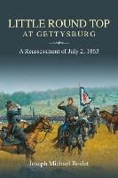 Little Round Top at Gettysburg: A Reassessment of July 2, 1863