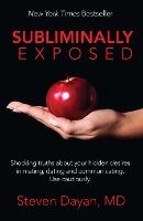 Subliminally Exposed: Shocking truths about your hidden desires in mating, dating and communicating.  Use cautiously.