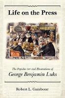 Life on the Press: The Popular Art and Illustrations of George Benjamin Luks