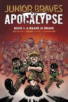 Junior Braves of the Apocalypse Vol. 1: A Brave is Brave: Volume 1