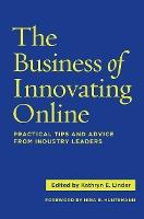 The Business of Innovating Online: Practical Tips and Advice From Industry Leaders