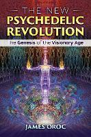 The New Psychedelic Revolution: The Genesis of the Visionary Age
