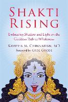 Shakti Rising: Embracing Shadow and Light on the Goddess Path to Wholeness
