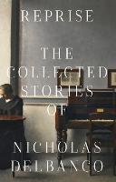 Collected Stories: The Collected Stories of Nicholas Delbanco