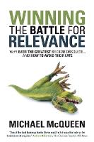 Winning the Battle for Relevance: Why Even the Greatest Become Obsolete... and How to Avoid Their Fate