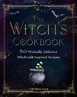 The Witch's Cookbook: 50 Wickedly Delicious Witchcraft-Inspired Recipes