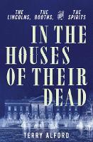 In the Houses of Their Dead: The Lincolns, the Booths, and the Spirits