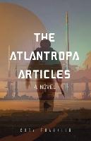 The Atlantropa Articles: A Novel (For Fans of Harry Turtledove and the Divergent Series)