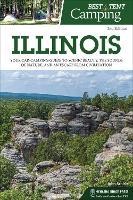 Best Tent Camping: Illinois: Your Car-Camping Guide to Scenic Beauty, the Sounds of Nature, and an Escape from Civilization