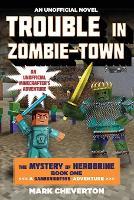 Trouble in Zombie-town: The Mystery of Herobrine: Book One: A Gameknight999 Adventure: An Unofficial Minecrafter?s Adventure
