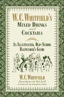 W. C. Whitfield's Mixed Drinks and Cocktails: An Illustrated, Old-School Bartender's Guide
