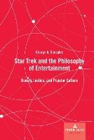 Star Trek and the Philosophy of Entertainment: Beauty, Justice, and Popular Culture