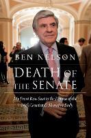 Death of the Senate: My Front Row Seat to the Demise of the World's Greatest Deliberative Body