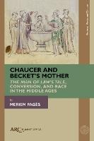 Chaucer and Becket’s Mother: "The Man of Law’s Tale," Conversion, and Race in the Middle Ages