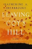Leaving Coy's Hill: A Novel