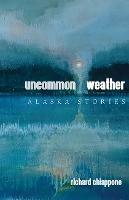 Uncommon Weather: Alaska Stories