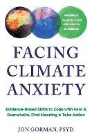 Facing Climate Anxiety: Evidence-Based Skills to Cope with Fear and Overwhelm, Find Meaning, and Take Action