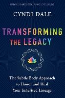 Transforming the Legacy: The Subtle Body Approach to Honor and Heal Your Inherited Lineage