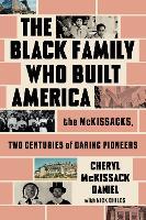 The Black Family Who Built America: The McKissacks, Two Centuries of Daring Pioneers