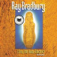 I Sing the Body Electric: And Other Stories