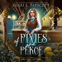 Of Pixies and Pekoe: Owls, Tea Shops, and Other Magical Nuisances: Volume 2