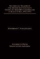 The African Theater of the Middle East Conflict: Studies in Arab Neo-Colonialism in Black Africa, 1952-1993