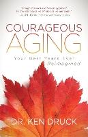 Courageous Aging: Your Best Years Ever Reimagined
