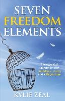 Seven Freedom Elements: The Essential Foundations for Confidence, Clarity and a Life You Love