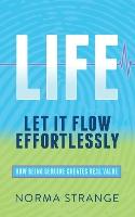 LIFE Let It Flow Effortlessly: How Being Genuine Creates Real Value