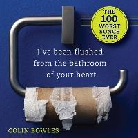 I've Been Flushed from the Bathroom of Your Heart: The 100 worst songs ever