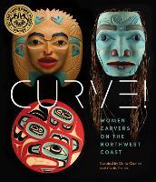 Women Carvers of the Northwest Coast: Women Carvers on the Northwest Coast