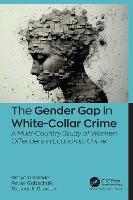 The Gender Gap in White-Collar Crime: A Multi-Country Study of Women Offenders in Economic Crime