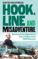 Hook, Line and Misadventure: Stories from a legendary New Zealand fisherman Cliff Barnes for fans of Barry Crump and Sam the Trapman