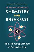 Chemistry for Breakfast: The Amazing Science of Everyday Life