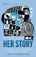 Scotland: Her Story: The Nation’s History by the Women Who Lived It
