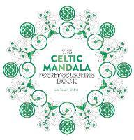 The Celtic Mandala Pocket Colouring Book: 26 Inspiring Designs for Mindful Meditation and Colouring