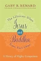 The Lifetimes When Jesus and Buddha Knew Each Other: A History of Mighty Companions