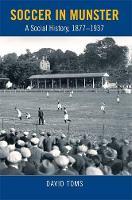 Soccer in Munster: A Social History, 1877-1937