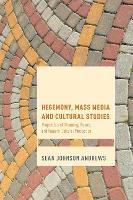 Hegemony, Mass Media and Cultural Studies: Properties of Meaning, Power, and Value in Cultural Production