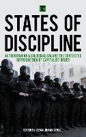 States of Discipline: Authoritarian Neoliberalism and the Contested Reproduction of Capitalist Order