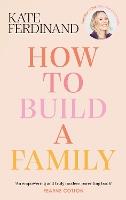 How To Build A Family: The essential guide for blended families and becoming a step-parent