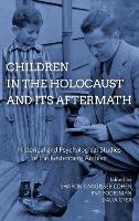 Children in the Holocaust and its Aftermath: Historical and Psychological Studies of the Kestenberg Archive