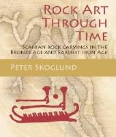 Rock Art Through Time: Scanian rock carvings in the Bronze Age and Earliest Iron Age